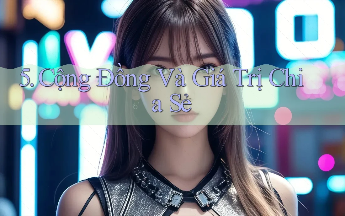 5. Cộng Đồng Và Giá Trị Chia Sẻ 5. Cộng Đồng Và Giá Trị Chia Sẻ