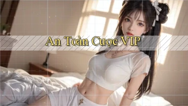 An toàn Cược VIP