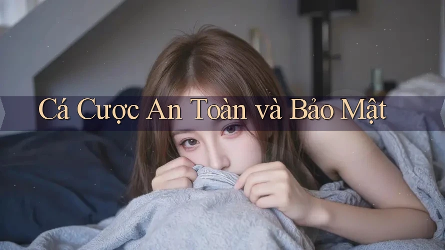 Cá Cược An Toàn và Bảo Mật Cá Cược An Toàn và Bảo Mật