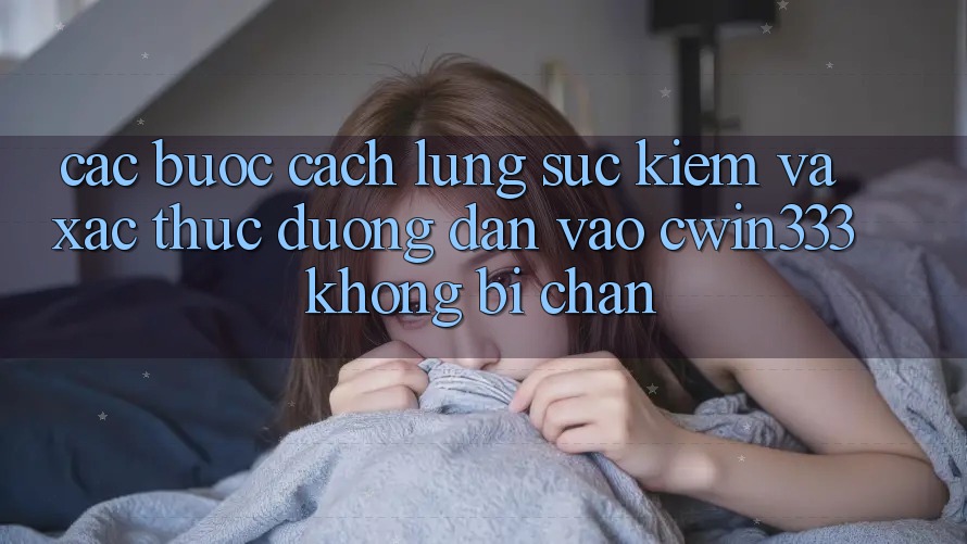 Các bước Cách Lùng sục Kiếm Và Xác Thực Đường dẫn Vào cwin333 Không Bị Chặn Các bước Cách Lùng sục Kiếm Và Xác Thực Đường dẫn Vào cwin333 Không Bị Chặn