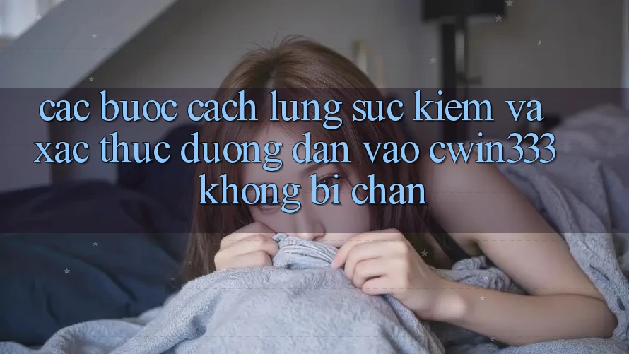 Các bước Cách Lùng sục Kiếm Và Xác Thực Đường dẫn Vào cwin333 Không Bị Chặn Các bước Cách Lùng sục Kiếm Và Xác Thực Đường dẫn Vào cwin333 Không Bị Chặn