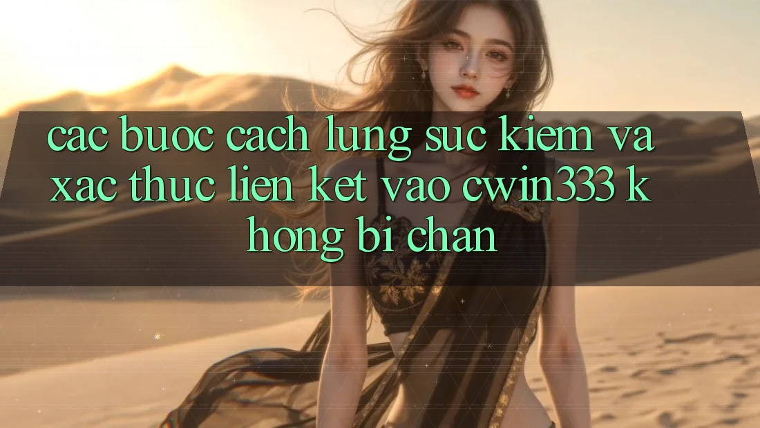 Các bước Cách Lùng sục Kiếm Và Xác Thực Liên kết Vào cwin333 Không Bị Chặn Các bước Cách Lùng sục Kiếm Và Xác Thực Liên kết Vào cwin333 Không Bị Chặn