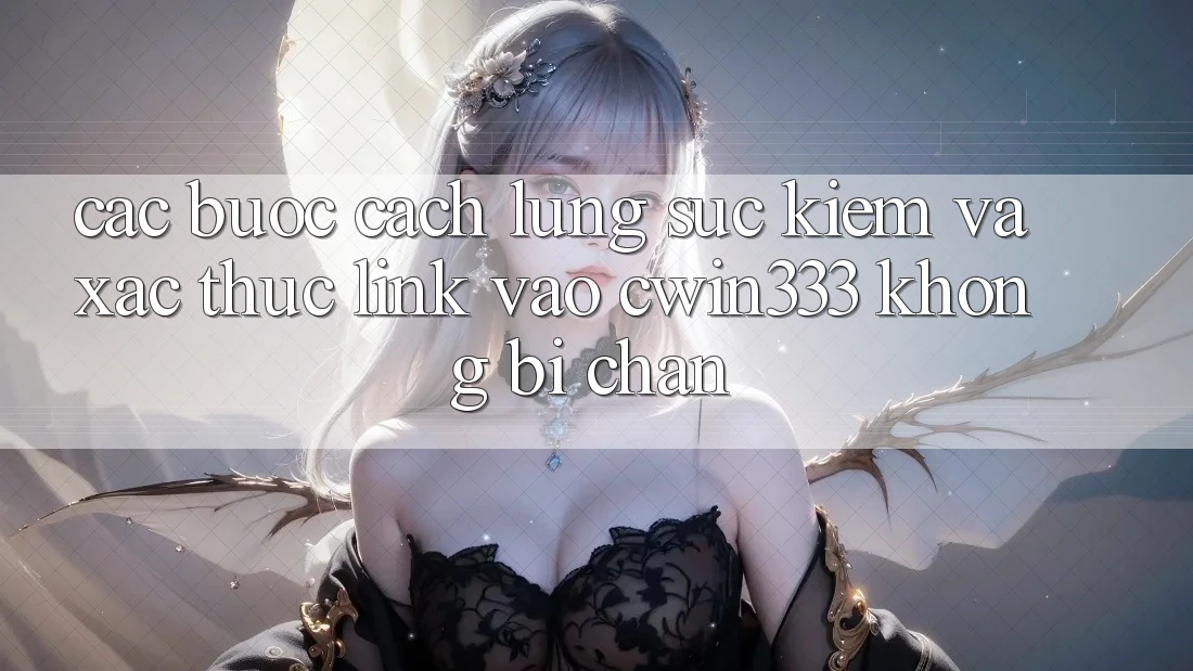Các bước Cách Lùng sục Kiếm Và Xác Thực Link Vào cwin333 Không Bị Chặn Các bước Cách Lùng sục Kiếm Và Xác Thực Link Vào cwin333 Không Bị Chặn