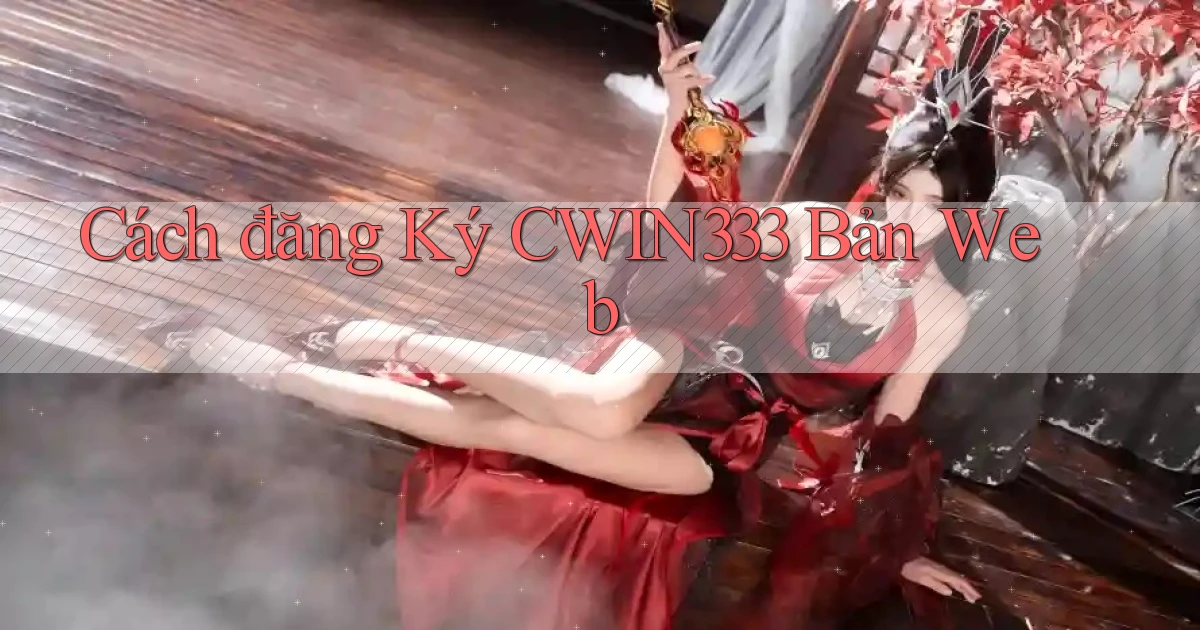 cách đăng ký cwin333 bản web