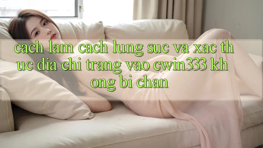 Cách làm Cách Lùng sục Và Xác Thực Địa chỉ trang Vào cwin333 Không Bị Chặn Cách làm Cách Lùng sục Và Xác Thực Địa chỉ trang Vào cwin333 Không Bị Chặn