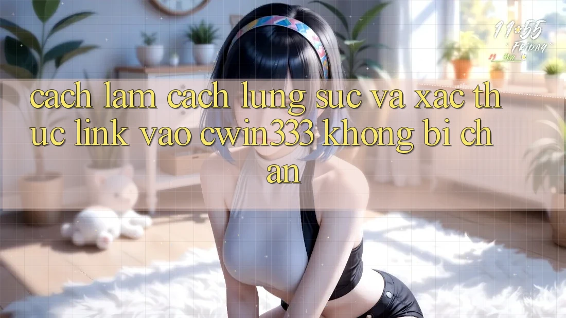 Cách làm Cách Lùng sục Và Xác Thực Link Vào cwin333 Không Bị Chặn Cách làm Cách Lùng sục Và Xác Thực Link Vào cwin333 Không Bị Chặn