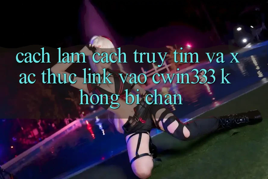 Cách làm Cách Truy tìm Và Xác Thực Link Vào cwin333 Không Bị Chặn Cách làm Cách Truy tìm Và Xác Thực Link Vào cwin333 Không Bị Chặn