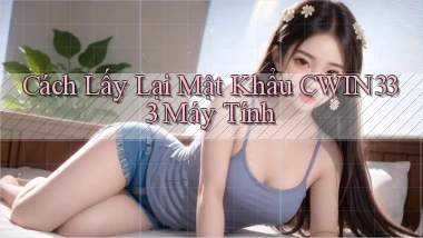 cách lấy lại mật khẩu cwin333 máy tính