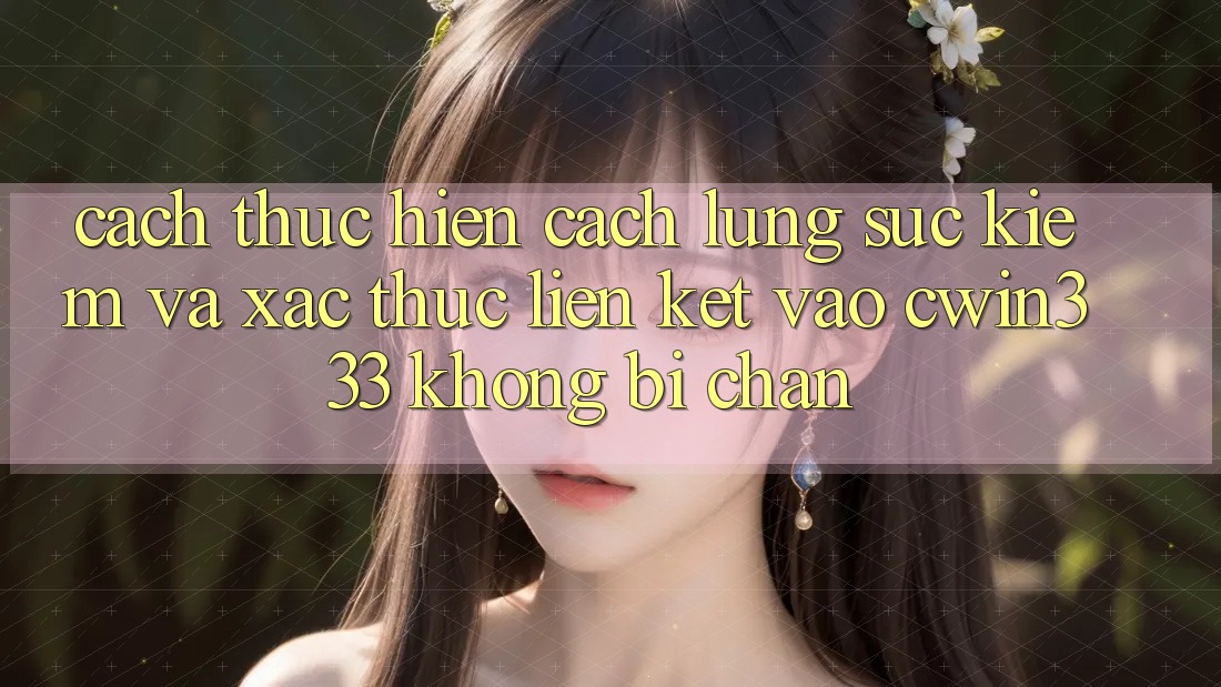 Cách thực hiện Cách Lùng sục Kiếm Và Xác Thực Liên kết Vào cwin333 Không Bị Chặn Cách thực hiện Cách Lùng sục Kiếm Và Xác Thực Liên kết Vào cwin333 Không Bị Chặn