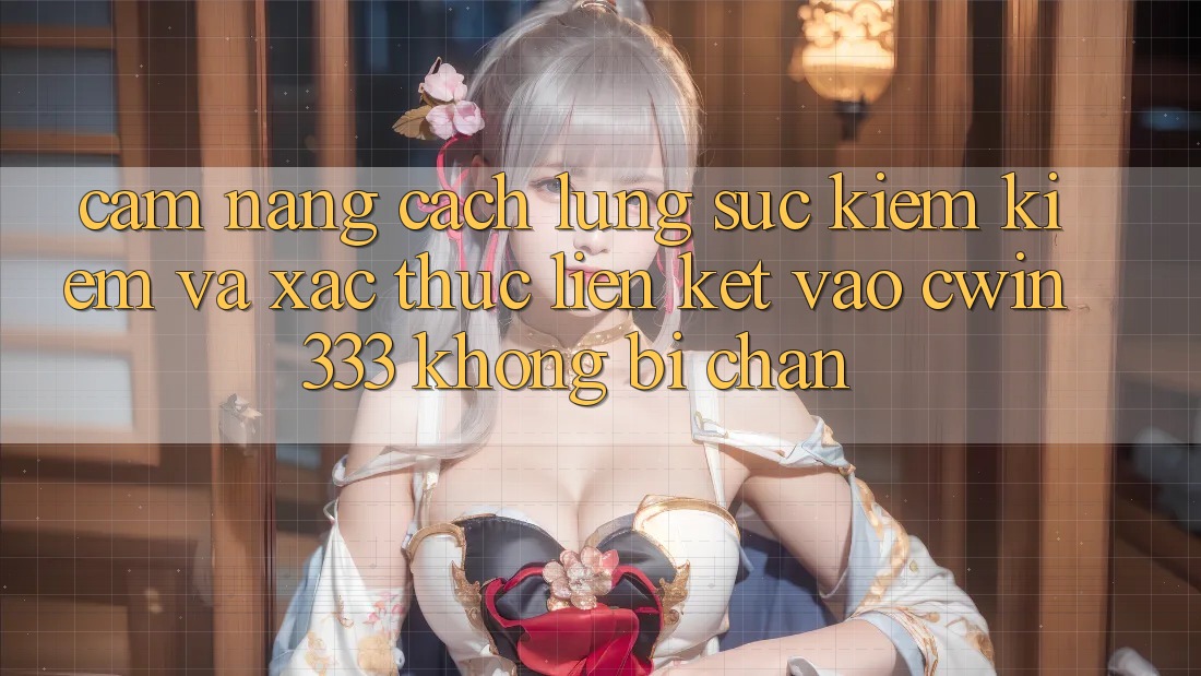 Cẩm nang Cách Lùng sục kiếm Kiếm Và Xác Thực Liên kết Vào cwin333 Không Bị Chặn Cẩm nang Cách Lùng sục kiếm Kiếm Và Xác Thực Liên kết Vào cwin333 Không Bị Chặn