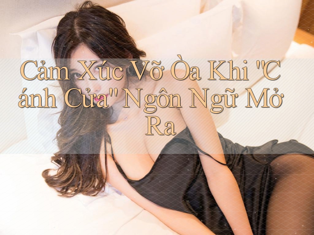 Cảm Xúc Vỡ Òa Khi “Cánh Cửa” Ngôn Ngữ Mở Ra Cảm Xúc Vỡ Òa Khi “Cánh Cửa” Ngôn Ngữ Mở Ra
