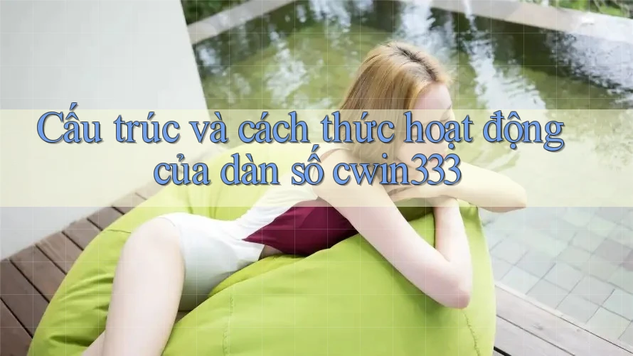 Cấu trúc và cách thức hoạt động của dàn số cwin333 Cấu trúc và cách thức hoạt động của dàn số cwin333
