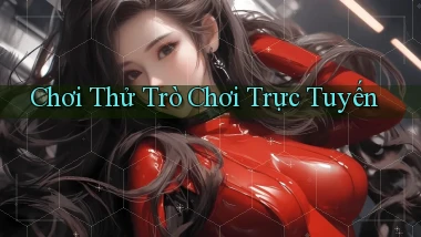 Chơi thử Trò chơi trực tuyến