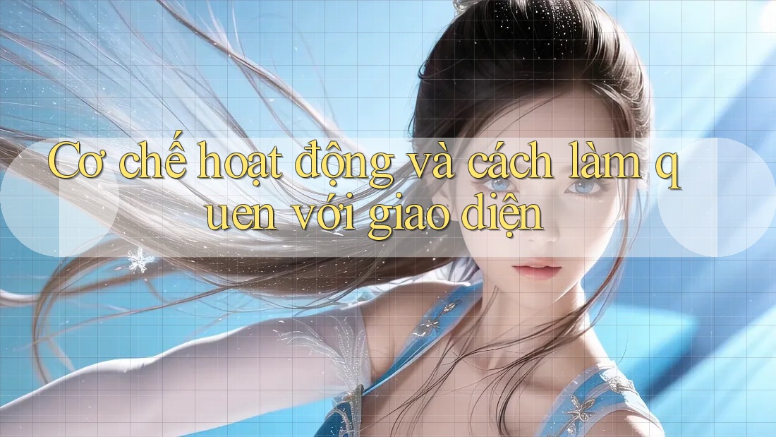 Cơ chế hoạt động và cách làm quen với giao diện Cơ chế hoạt động và cách làm quen với giao diện