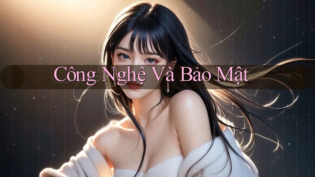 Công Nghệ và Bảo Mật Công Nghệ và Bảo Mật