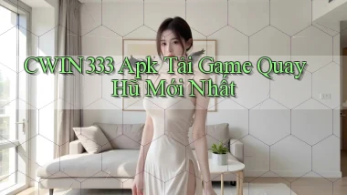 cwin333  apk tải game quay hũ mới nhất