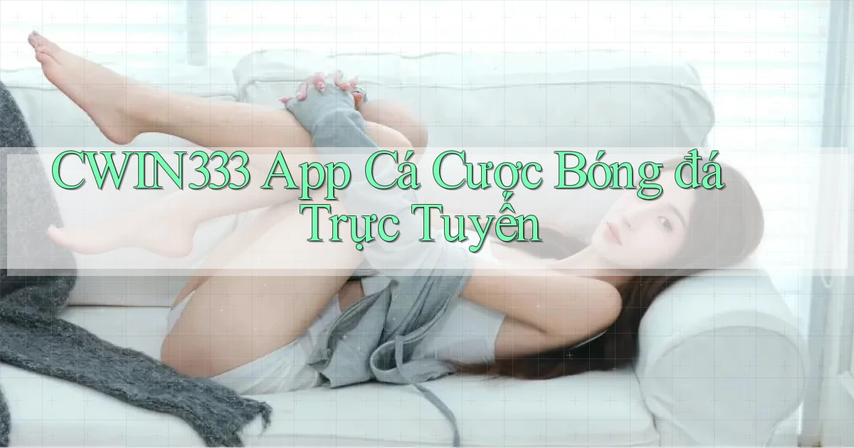 cwin333 app cá cược bóng đá trực tuyến
