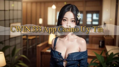 cwin333 app casino uy tín