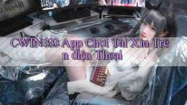 cwin333 app chơi tài xỉu trên điện thoại