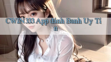 cwin333 app đánh banh uy tín