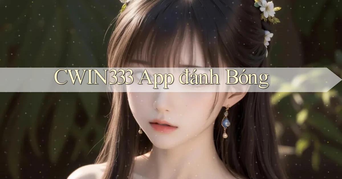 cwin333 app đánh bóng