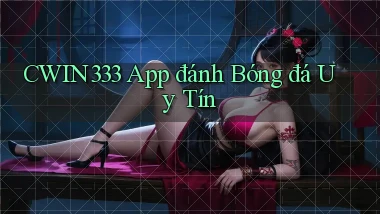 cwin333 app đánh bóng đá uy tín