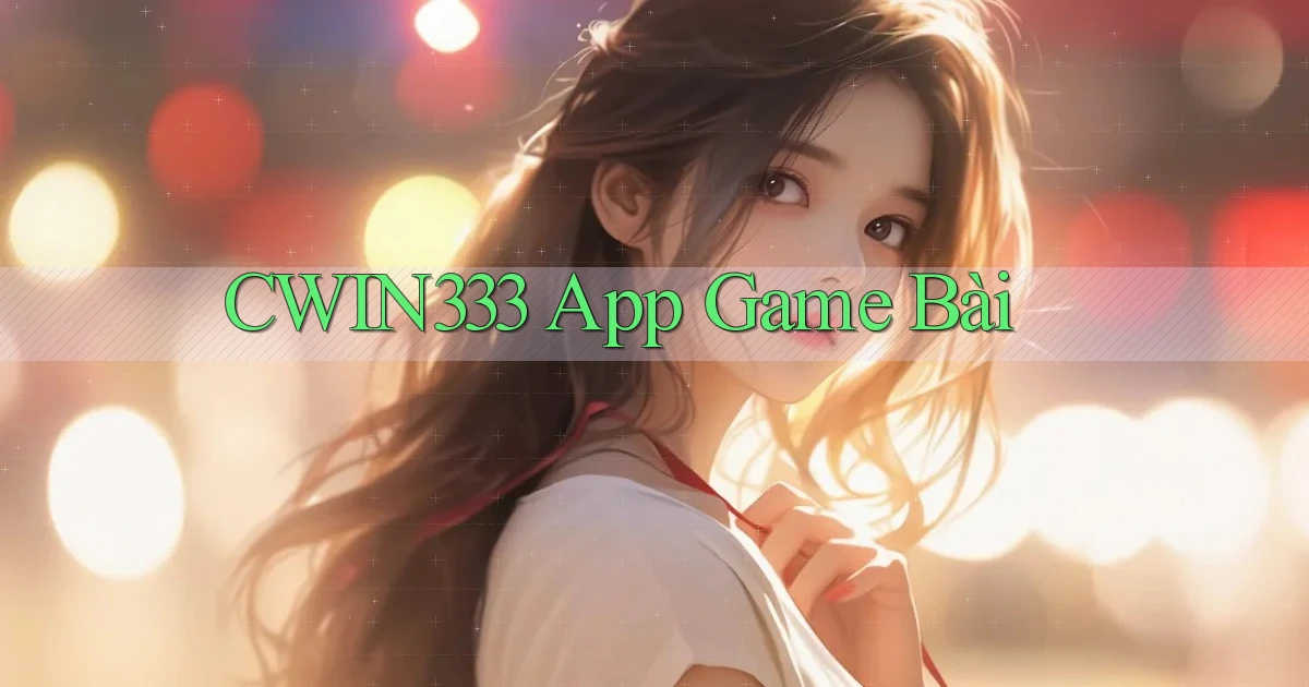 cwin333 app game bài