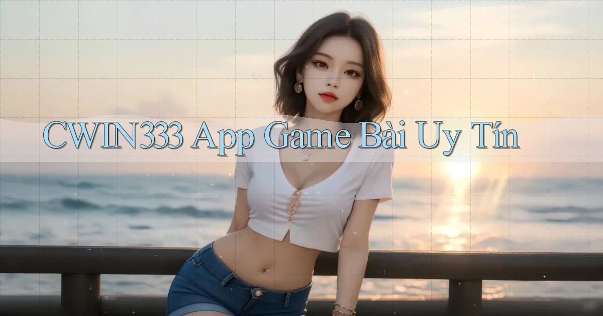 cwin333 app game bài uy tín