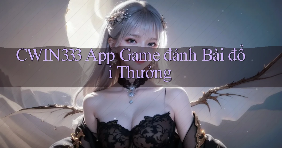 cwin333 app game đánh bài đổi thưởng