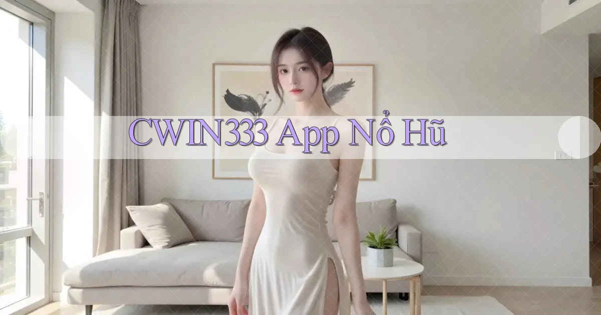 cwin333 app nổ hũ