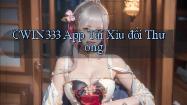 cwin333 app tài xỉu đổi thưởng