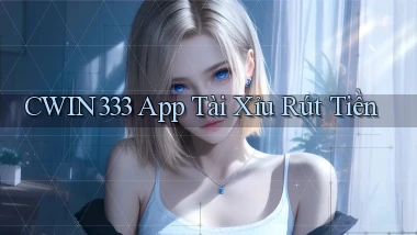 cwin333 app tài xỉu rút tiền