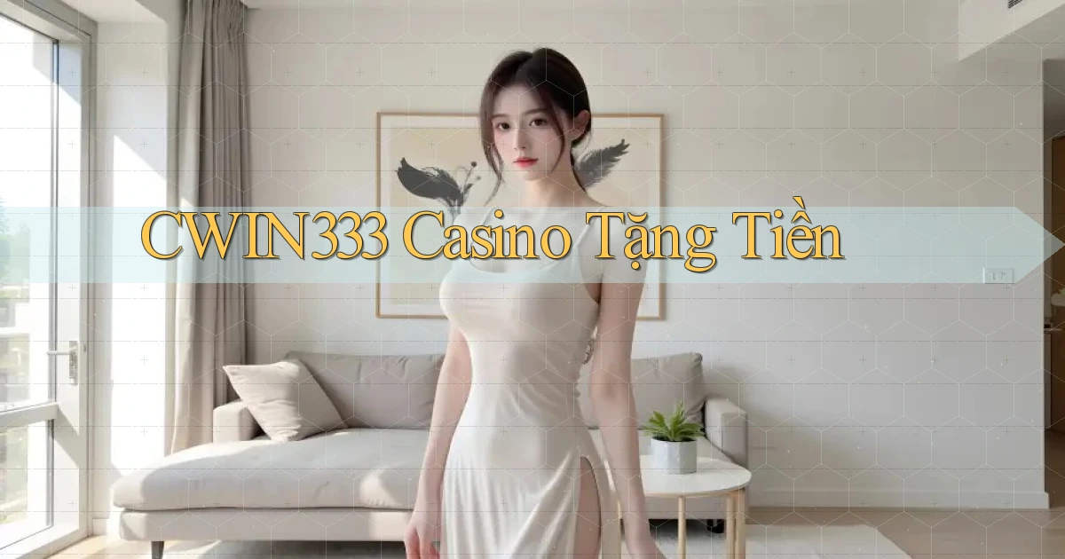 cwin333 casino tặng tiền