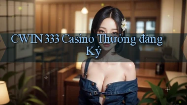 cwin333 casino thưởng đăng ký