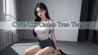 cwin333 casino truc tiep
