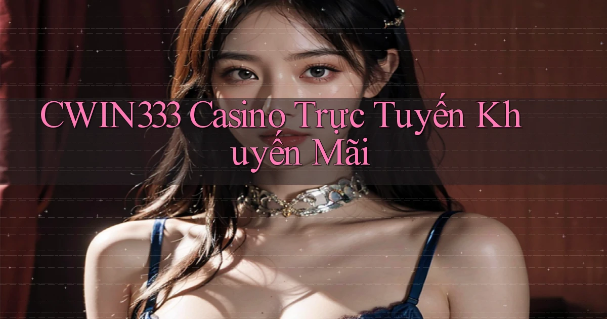 cwin333 casino trực tuyến khuyến mãi