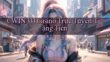 cwin333 casino trực tuyến tặng tiền