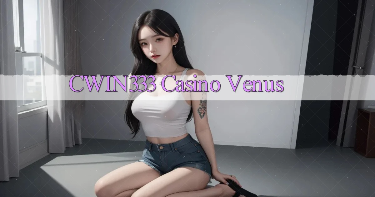 cwin333 casino venus
