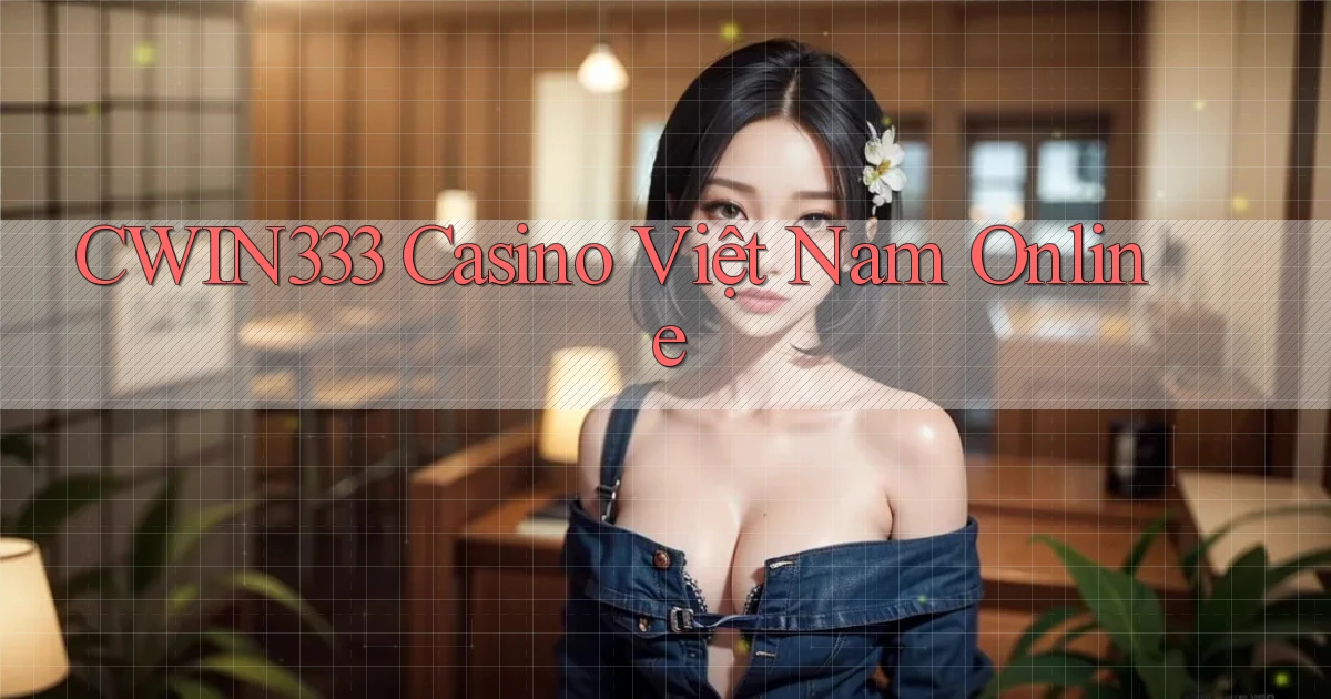 cwin333 casino việt nam online