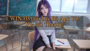 cwin333  câu lạc bộ apk tài xỉu đổi thưởng