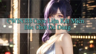 cwin333  cược liên kết miền bắc chơi dễ dàng