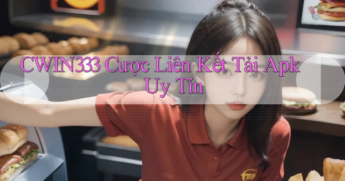 cwin333  cược liên kết tải apk uy tín