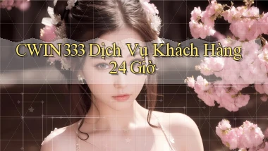 cwin333 Dịch vụ khách hàng 24 giờ