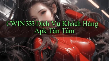 cwin333  dịch vụ khách hàng apk tận tâm