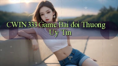 cwin333  game bai đoi thuong uy tin