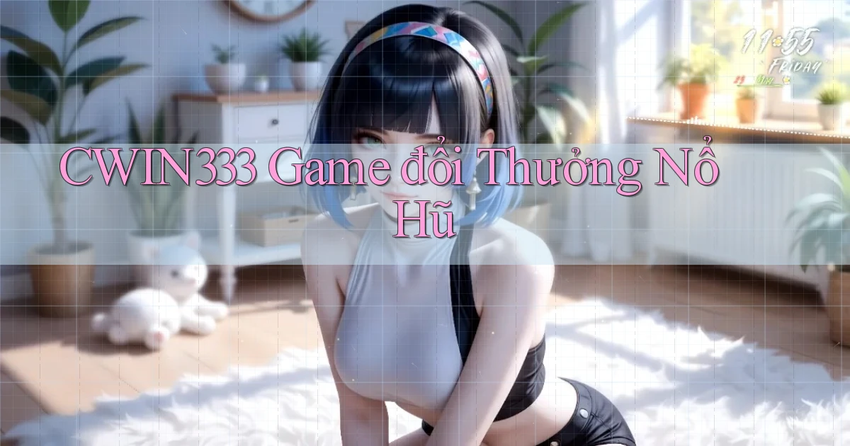 cwin333  game đổi thưởng nổ hũ