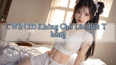 cwin333 không chờ lâu rút thẳng