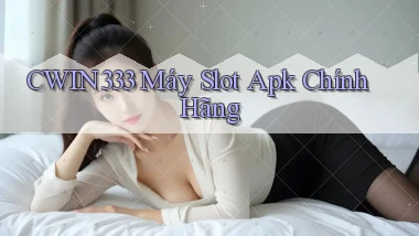 cwin333  máy slot apk chính hãng
