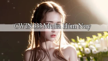 cwin333 media hôm nay