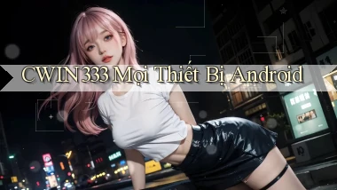 cwin333 mọi thiết bị android